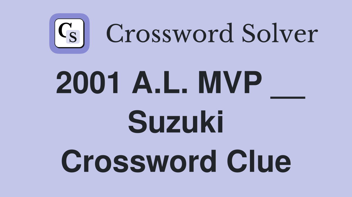2001 A.L. MVP __ Suzuki Crossword Clue