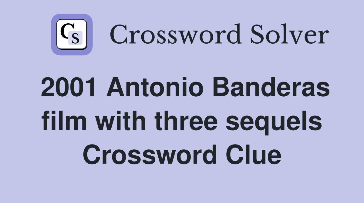 2001 Antonio Banderas film with three sequels Crossword Clue