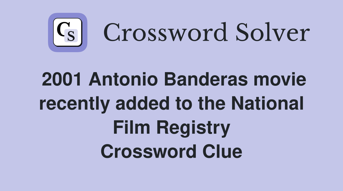 2001 Antonio Banderas movie recently added to the National Film Registry Crossword Clue