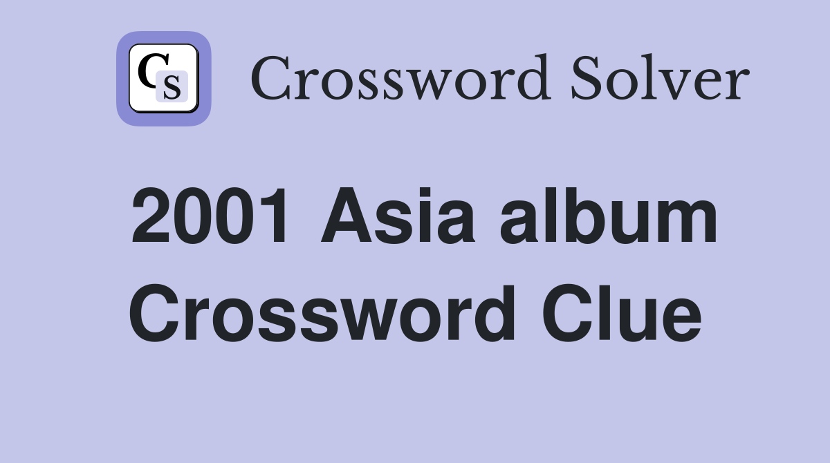 2001 Asia album Crossword Clue
