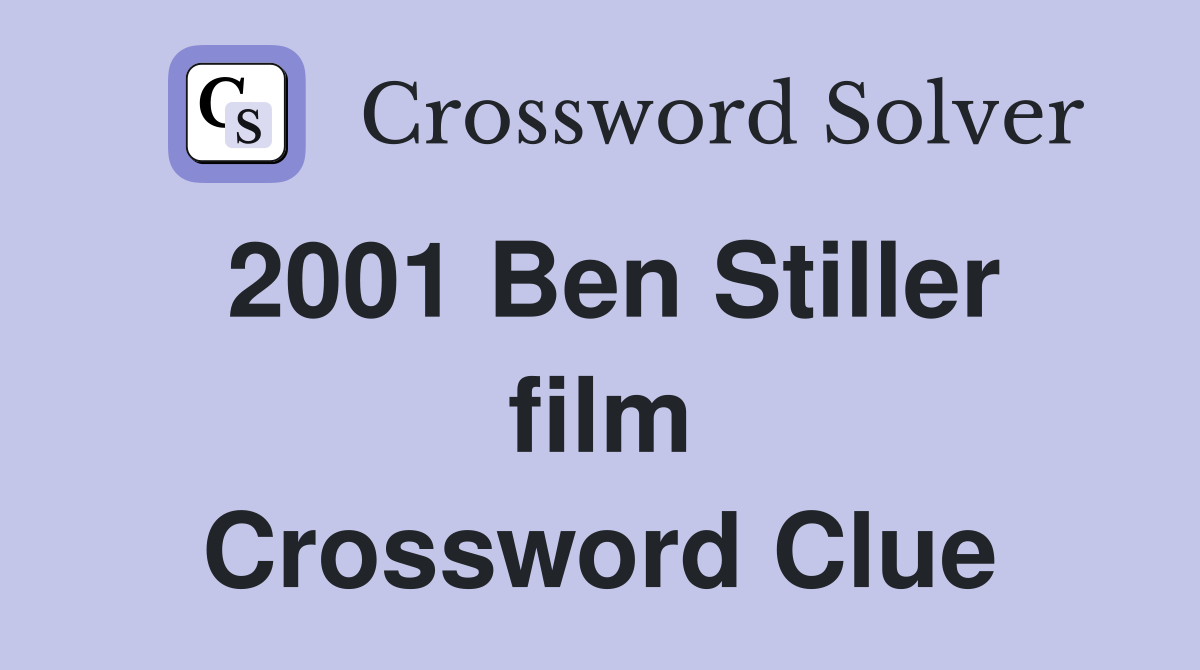 2001 Ben Stiller film Crossword Clue