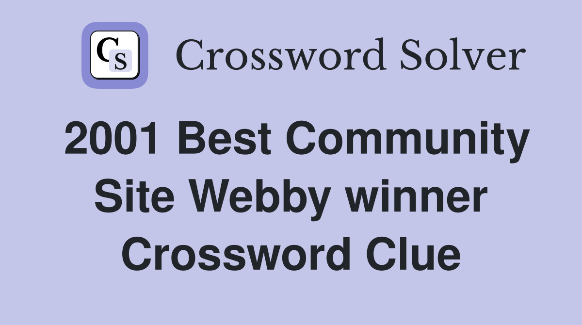 2001 Best Community Site Webby winner Crossword Clue