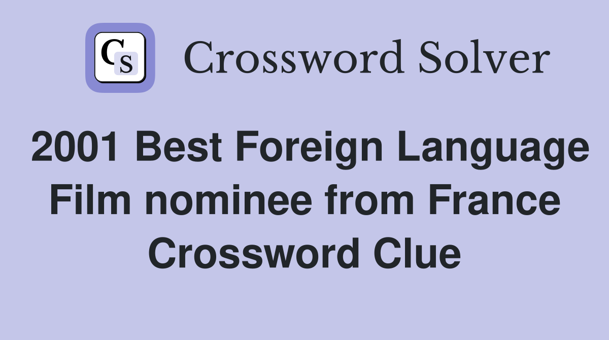 2001 Best Foreign Language Film nominee from France Crossword Clue