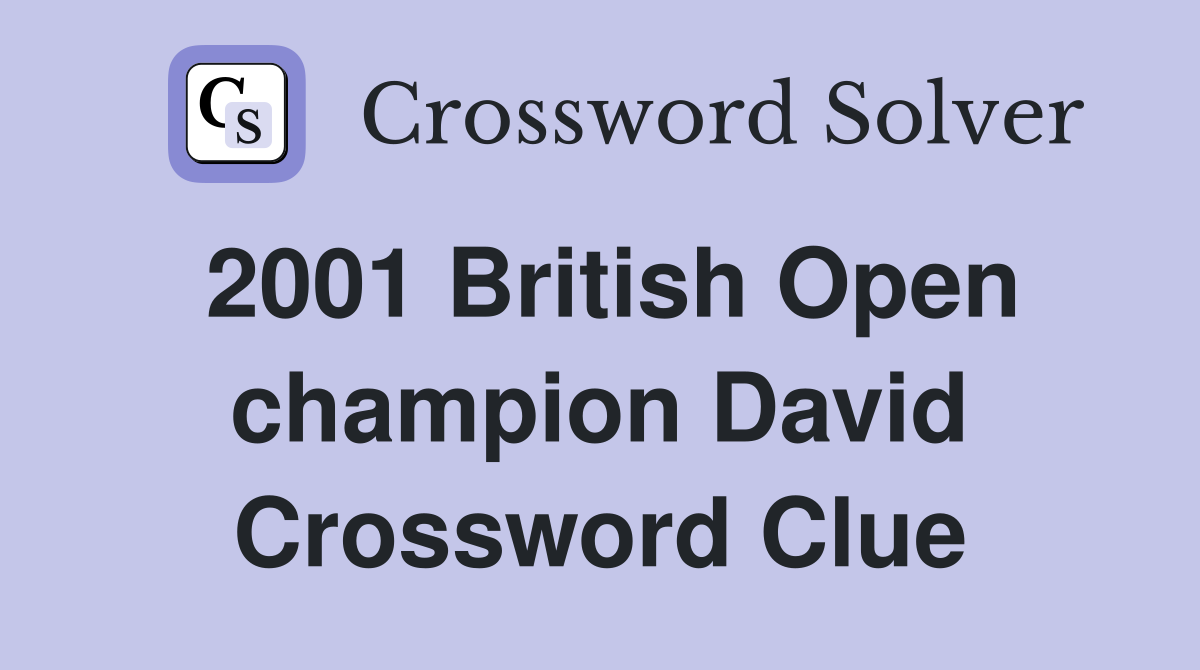 2001 British Open champion David Crossword Clue