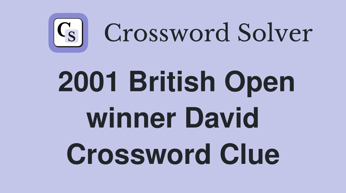 2001 British Open winner David Crossword Clue