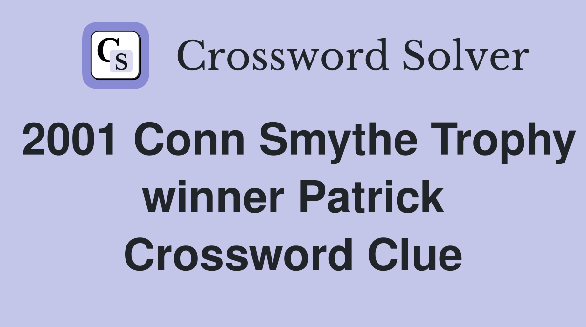 2001 Conn Smythe Trophy winner Patrick Crossword Clue