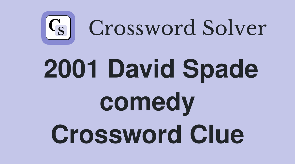2001 David Spade comedy Crossword Clue