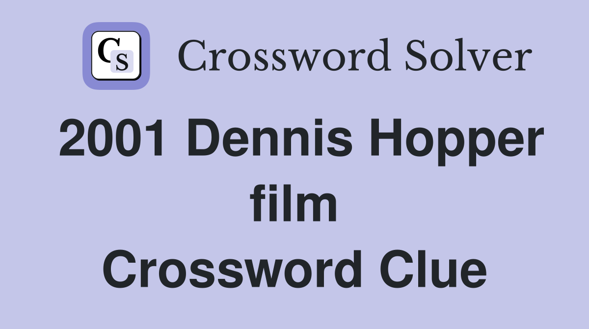 2001 Dennis Hopper film Crossword Clue