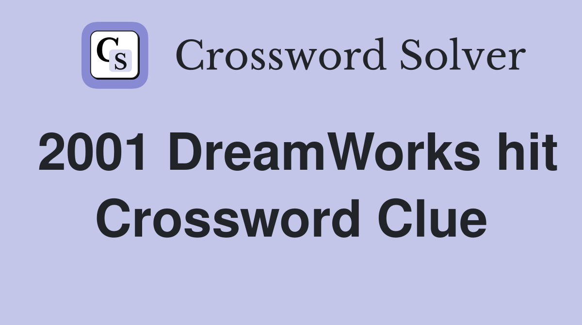 2001 DreamWorks hit Crossword Clue