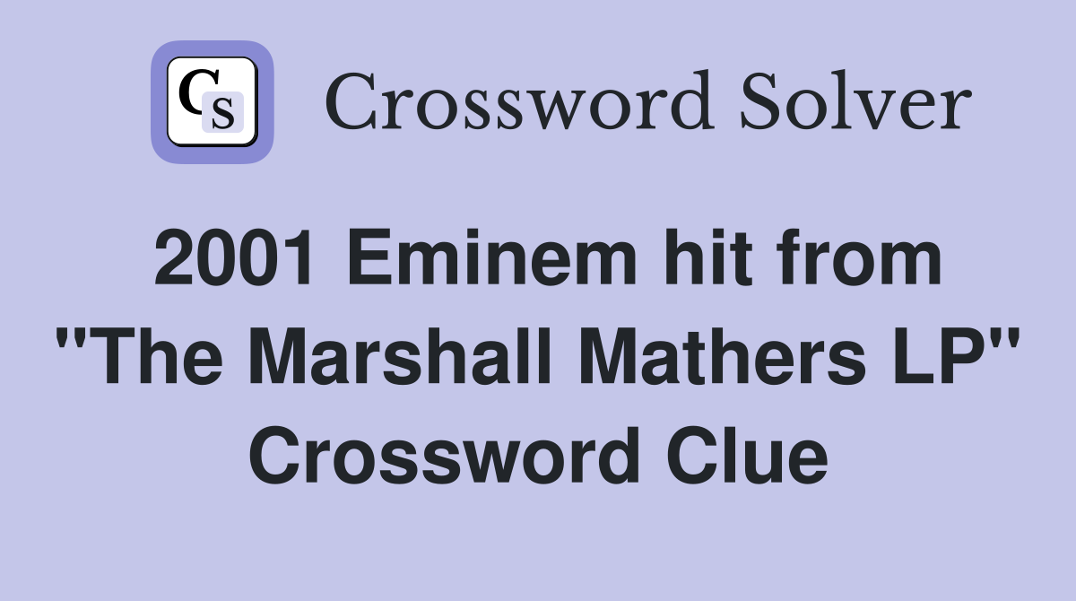 2001 Eminem hit from "The Marshall Mathers LP" Crossword Clue
