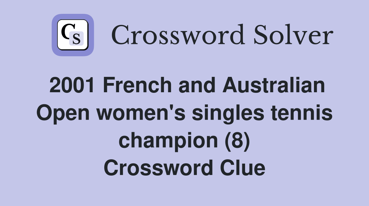 2001 French and Australian Open women's singles tennis champion (8) Crossword Clue