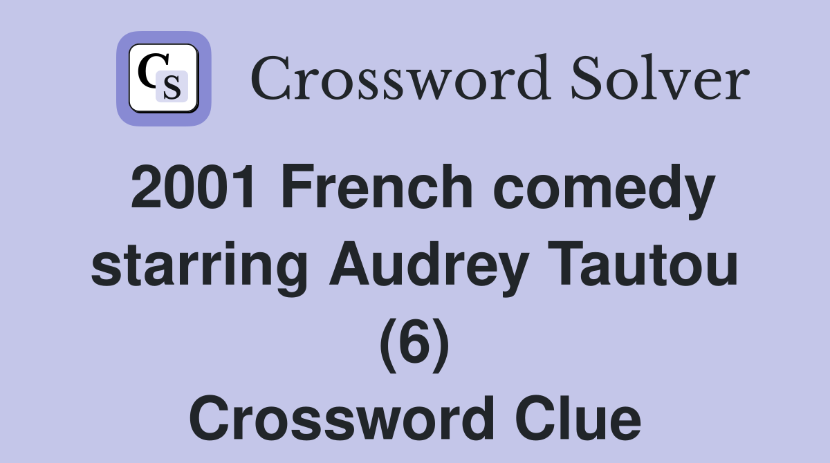 2001 French comedy starring Audrey Tautou (6) Crossword Clue