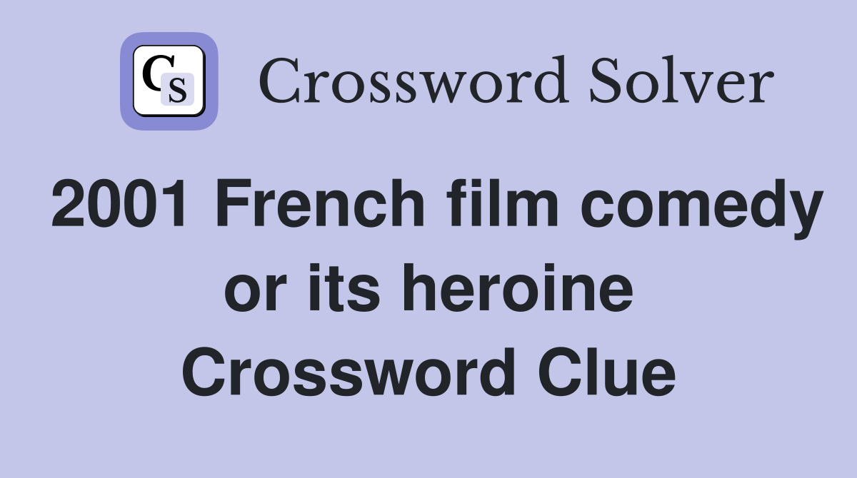 2001 French film comedy or its heroine Crossword Clue