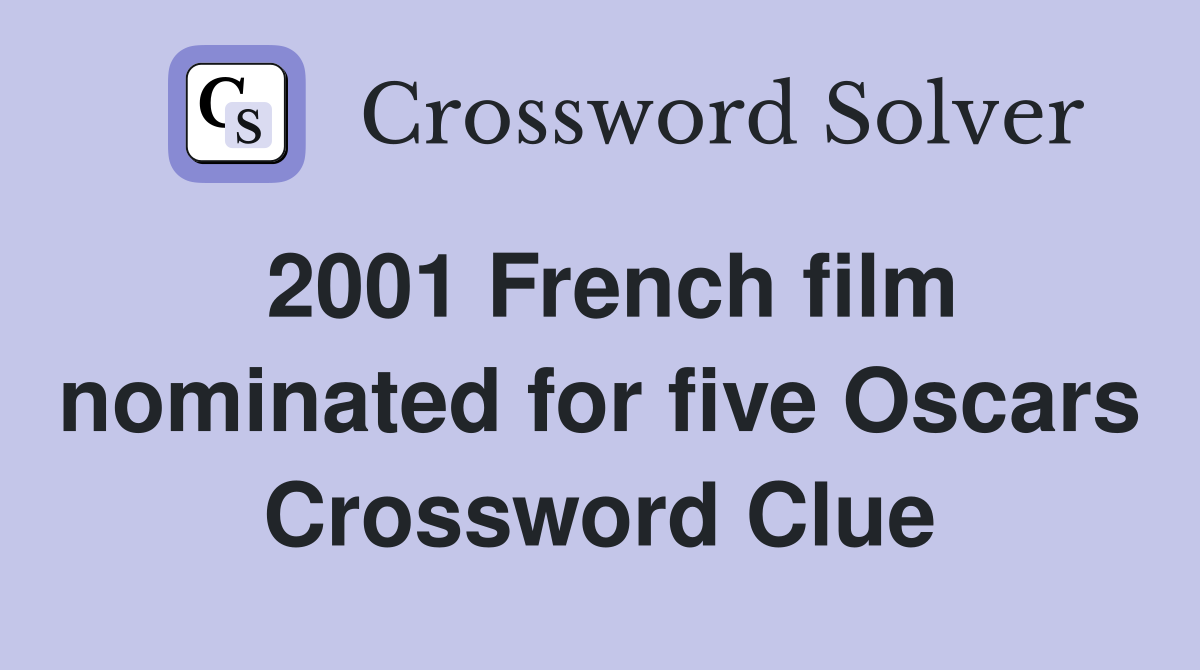 2001 French film nominated for five Oscars Crossword Clue