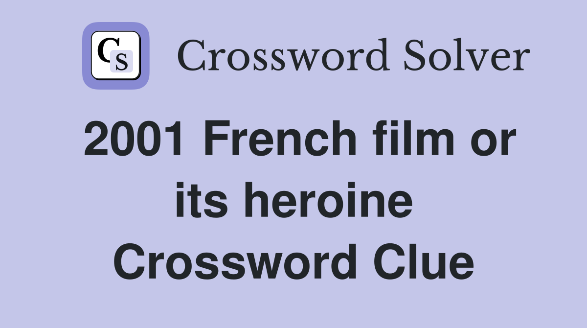 2001 French film or its heroine Crossword Clue