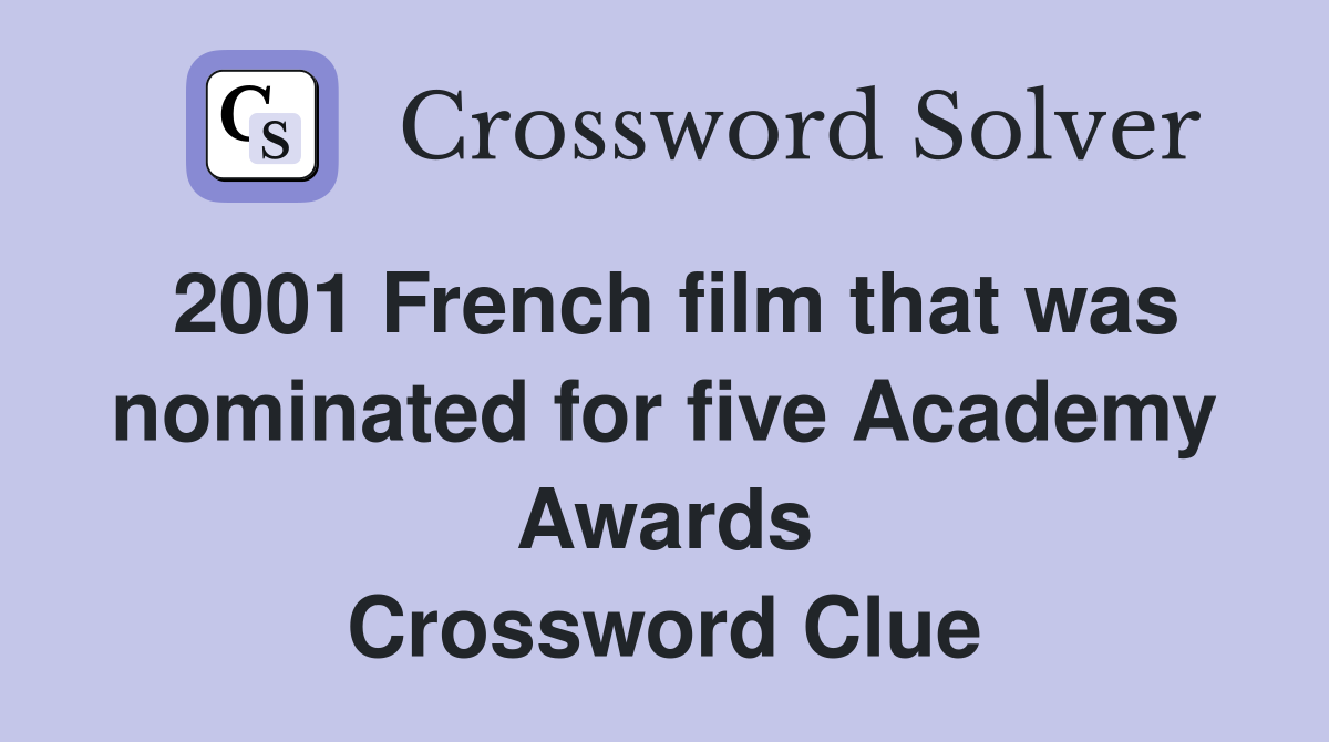 2001 French film that was nominated for five Academy Awards Crossword Clue