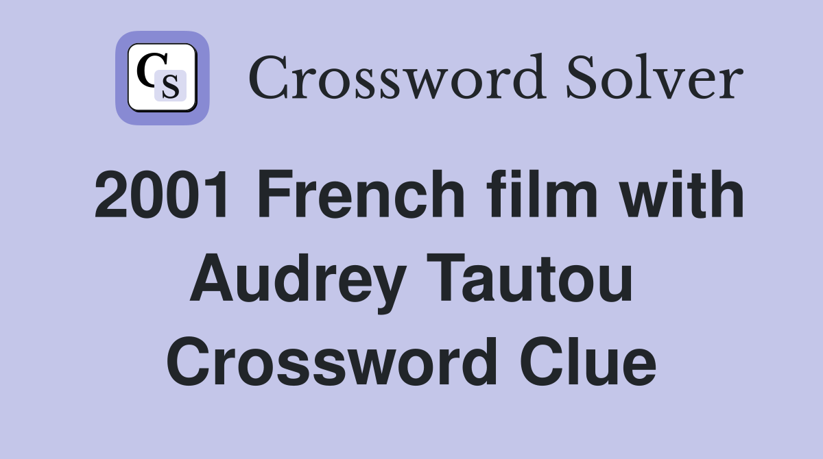 2001 French film with Audrey Tautou Crossword Clue