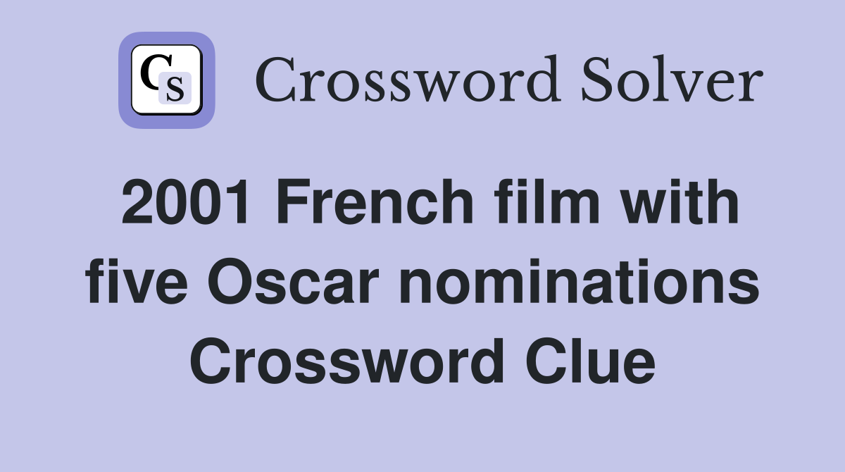 2001 French film with five Oscar nominations Crossword Clue