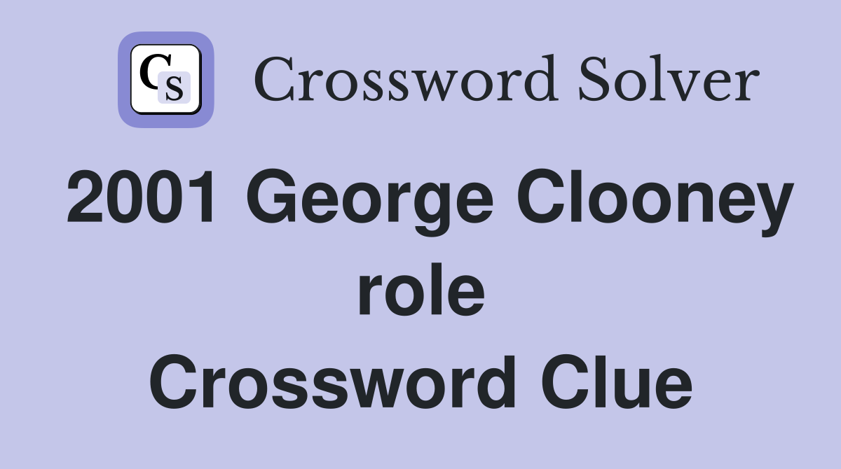 2001 George Clooney role Crossword Clue