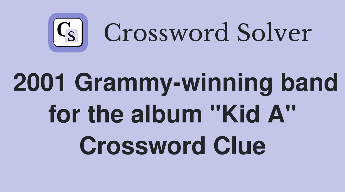 2001 Grammy-winning band for the album "Kid A" Crossword Clue