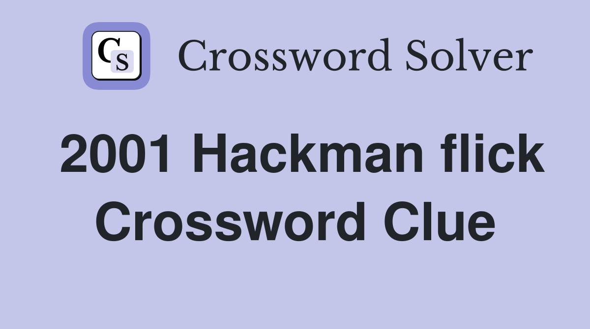 2001 Hackman flick Crossword Clue