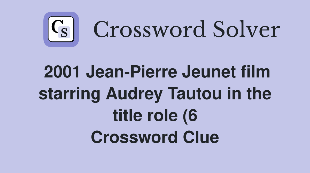 2001 Jean Pierre Jeunet film starring Audrey Tautou in the title role 2001 Jean Pierre Jeunet film starring Audrey Tautou in the title role