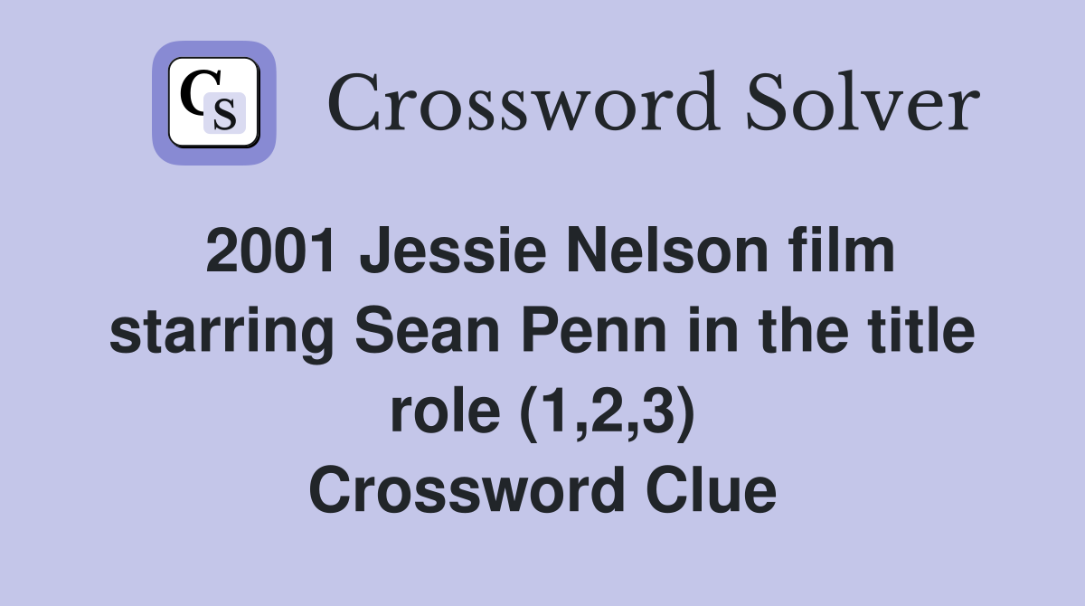 2001 Jessie Nelson film starring Sean Penn in the title role (1,2,3) Crossword Clue