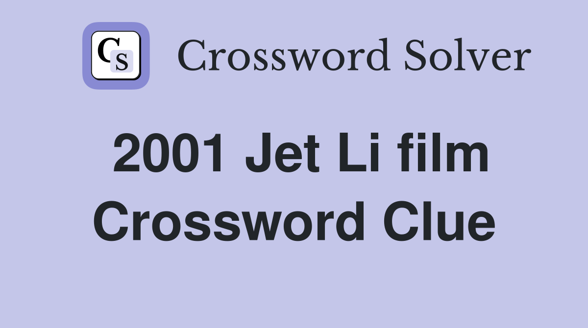 2001 Jet Li film Crossword Clue