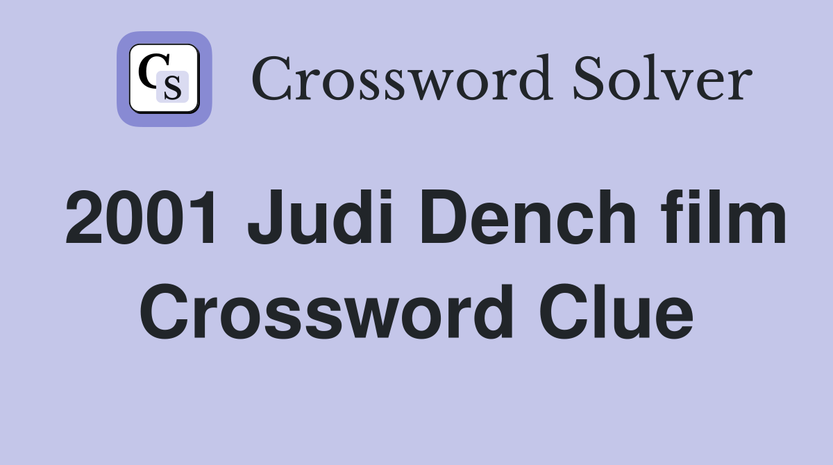 2001 Judi Dench film Crossword Clue