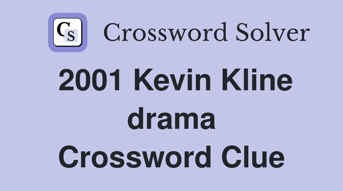 2001 Kevin Kline drama Crossword Clue