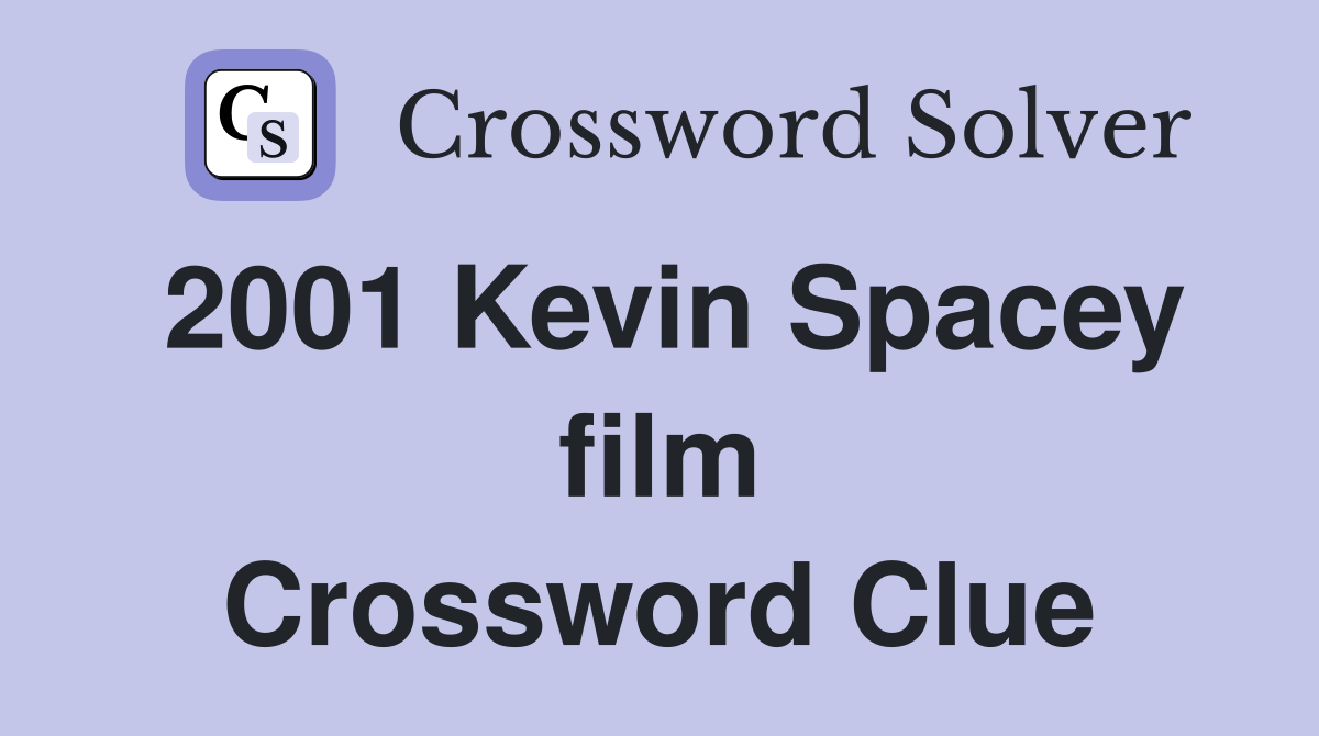 2001 Kevin Spacey film Crossword Clue