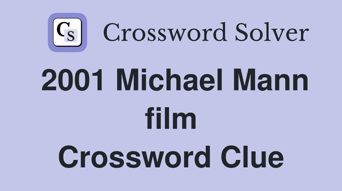 2001 Michael Mann film Crossword Clue