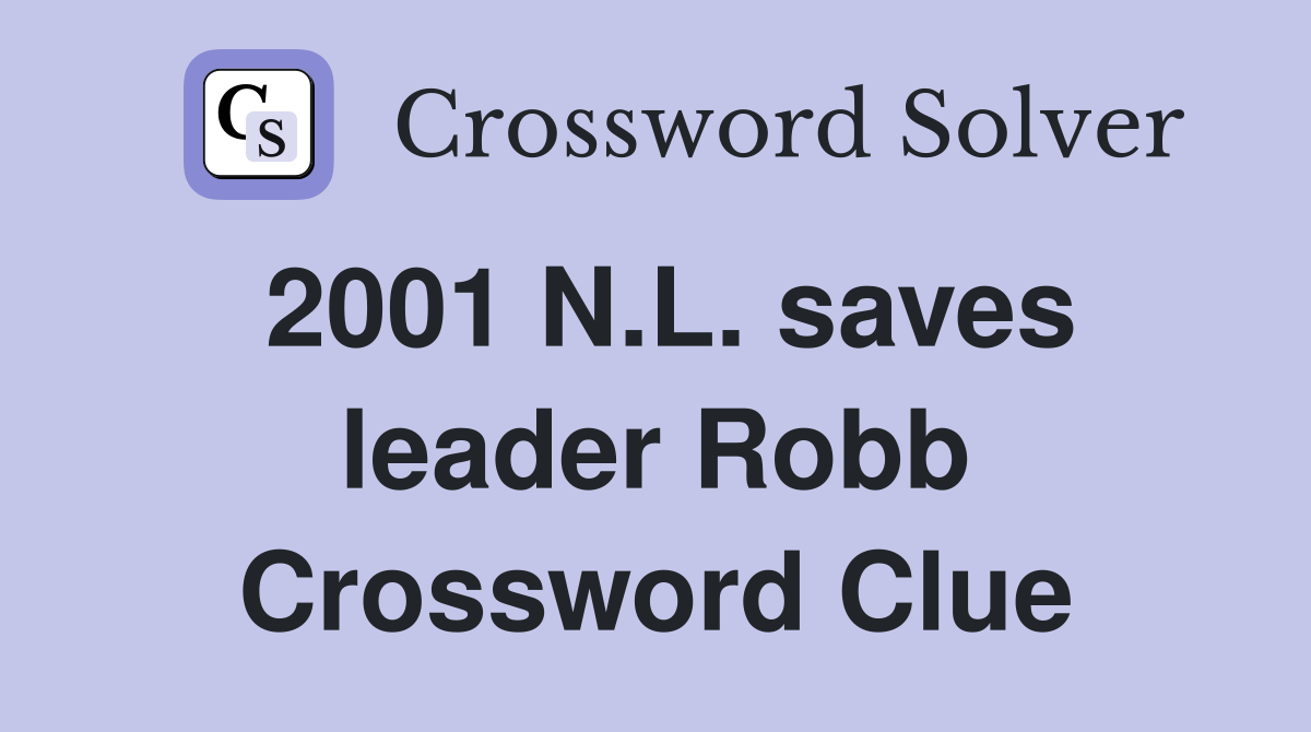 2001 N.L. saves leader Robb Crossword Clue