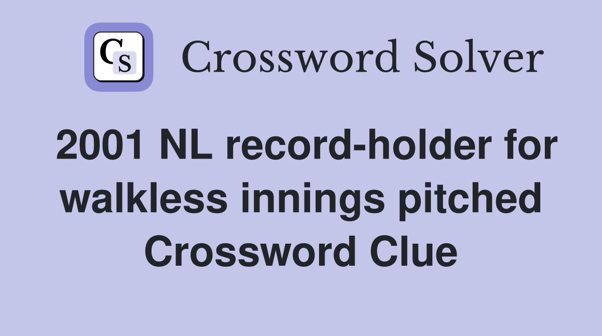 2001 NL record-holder for walkless innings pitched Crossword Clue