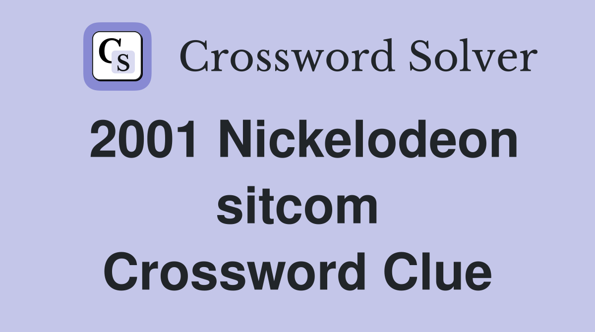 2001 Nickelodeon sitcom Crossword Clue