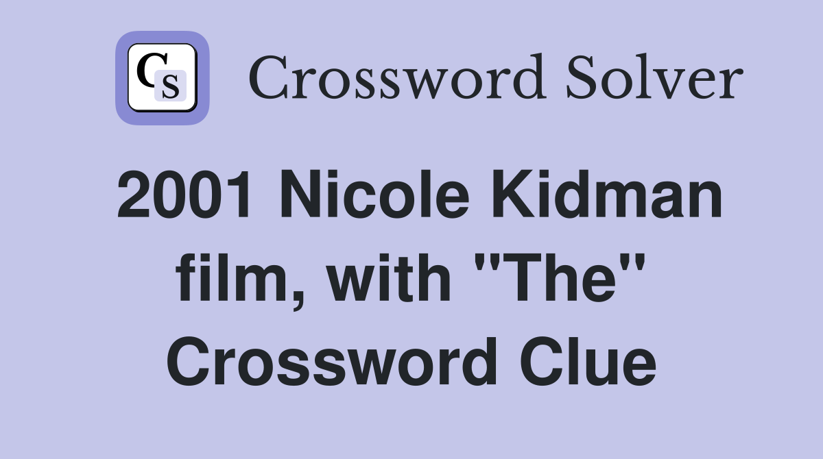 2001 Nicole Kidman film, with "The" Crossword Clue