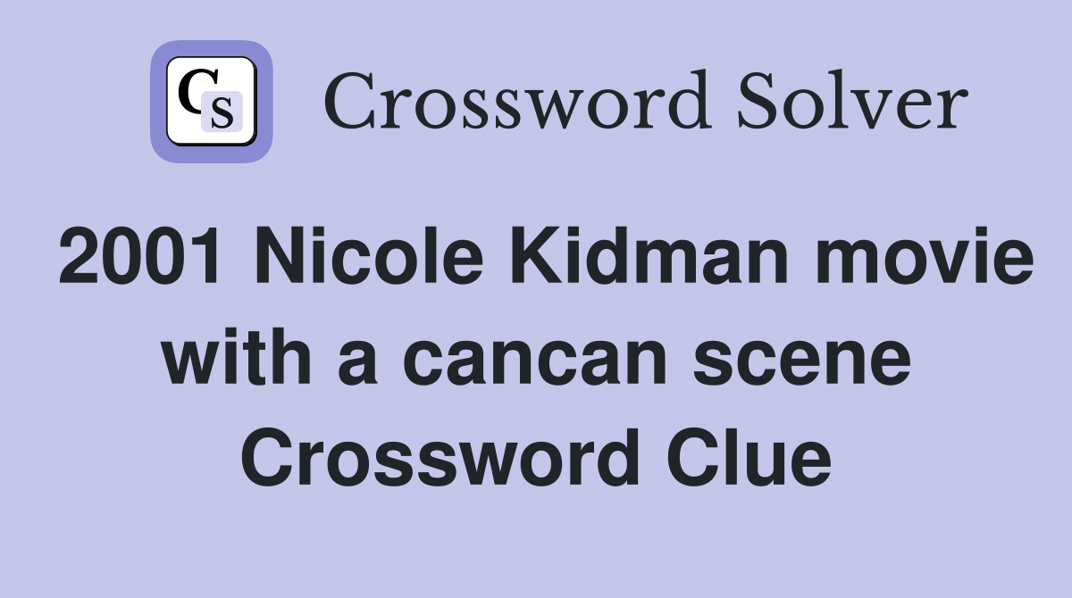 2001 Nicole Kidman movie with a cancan scene Crossword Clue