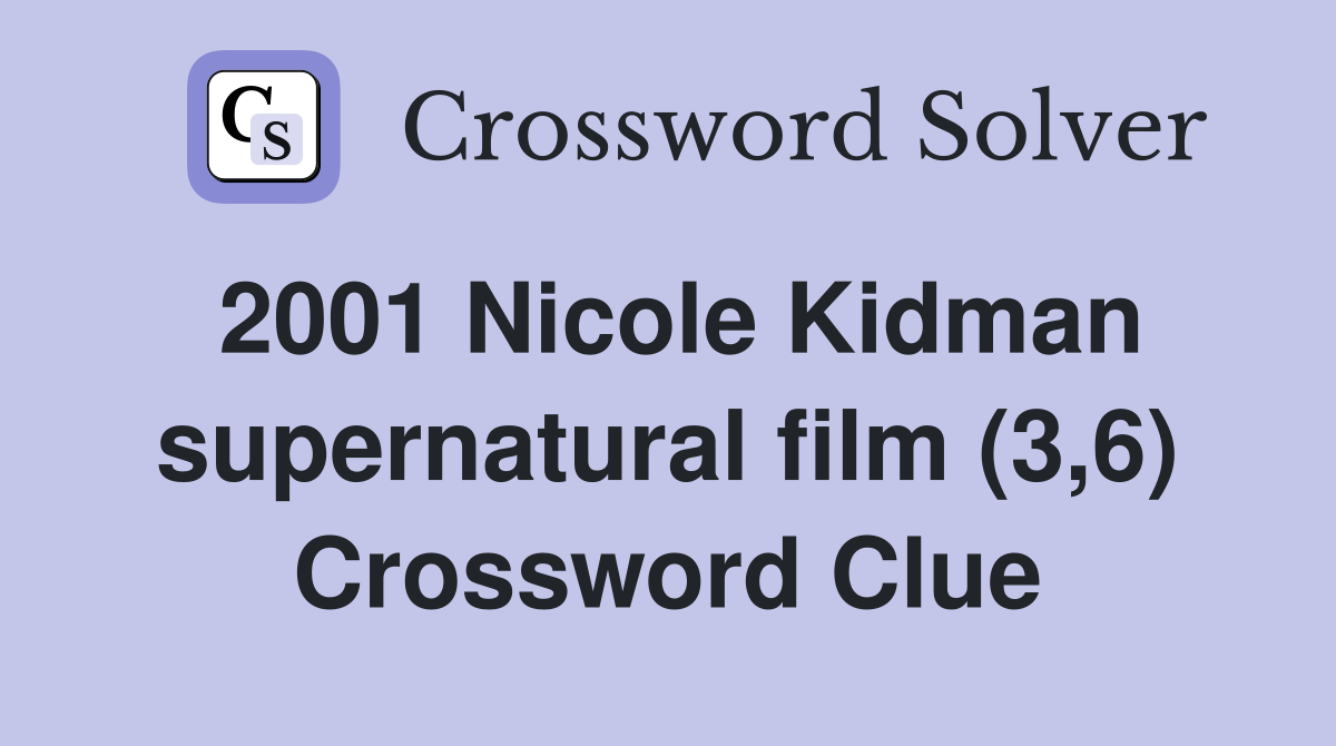 2001 Nicole Kidman supernatural film (3,6) Crossword Clue