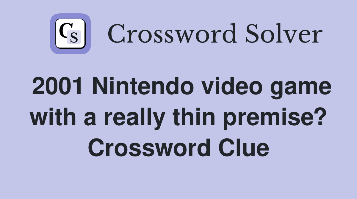 2001 Nintendo video game with a really thin premise? Crossword Clue