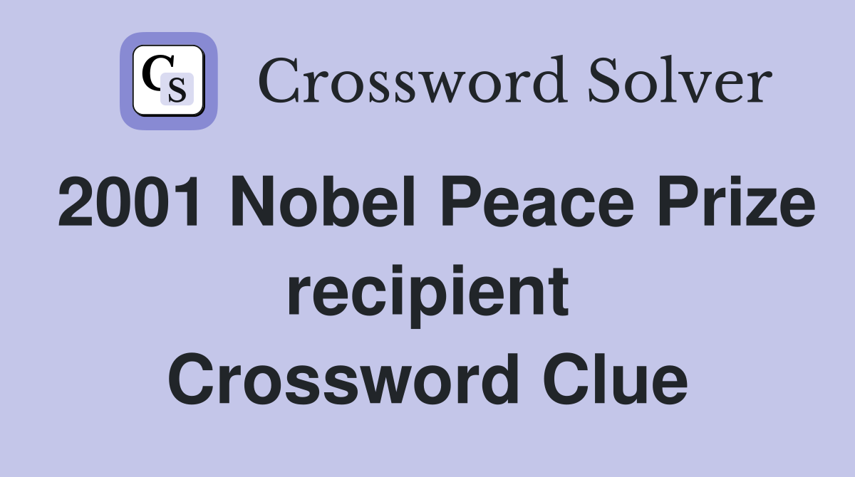 2001 Nobel Peace Prize recipient Crossword Clue