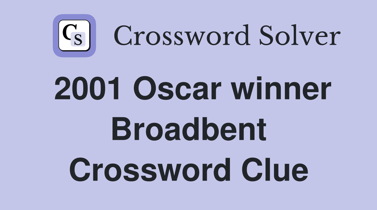 2001 Oscar winner Broadbent Crossword Clue