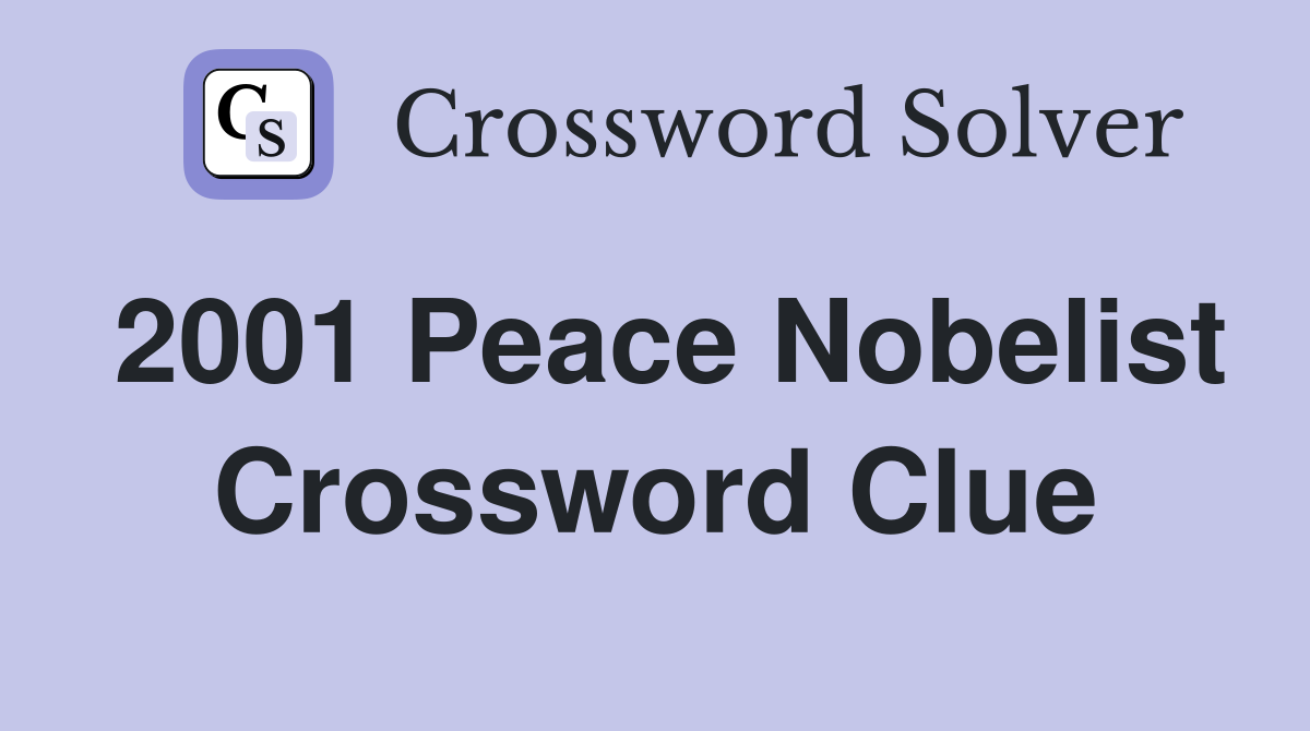 2001 Peace Nobelist Crossword Clue
