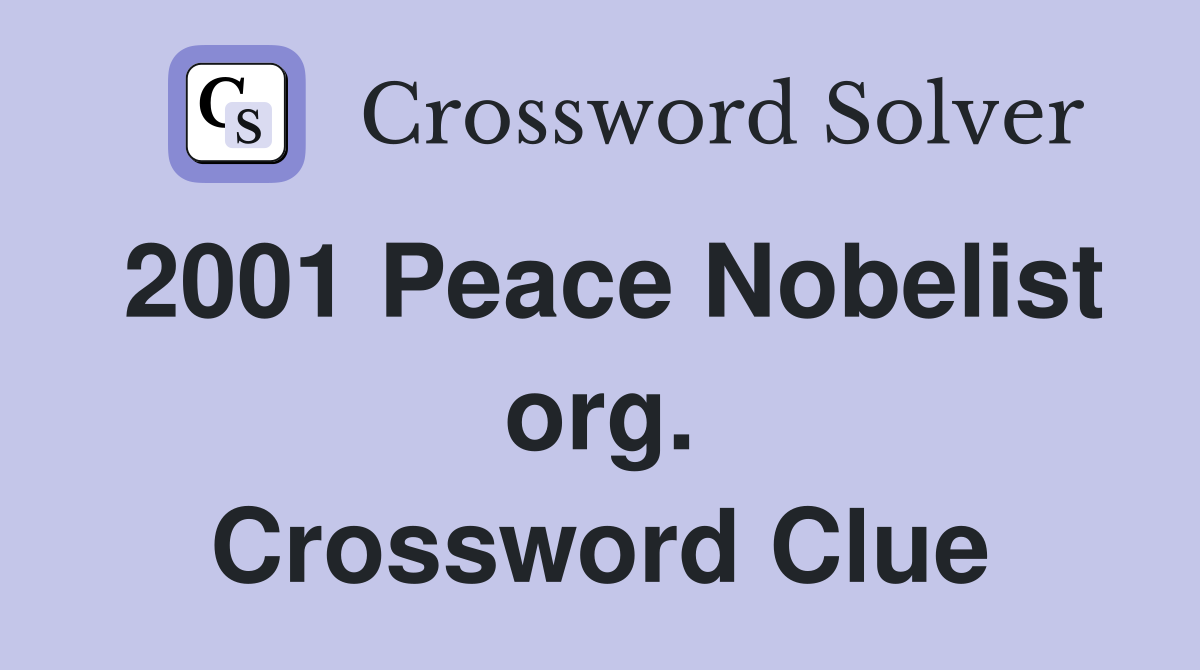 2001 Peace Nobelist org. Crossword Clue