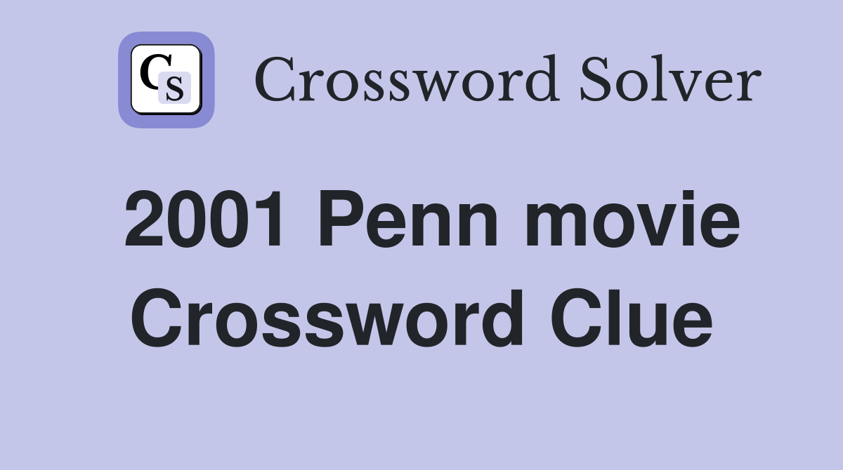 2001 Penn movie Crossword Clue