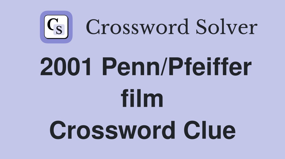 2001 Penn/Pfeiffer film Crossword Clue