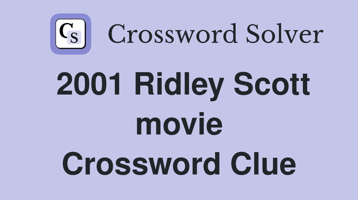 2001 Ridley Scott movie Crossword Clue