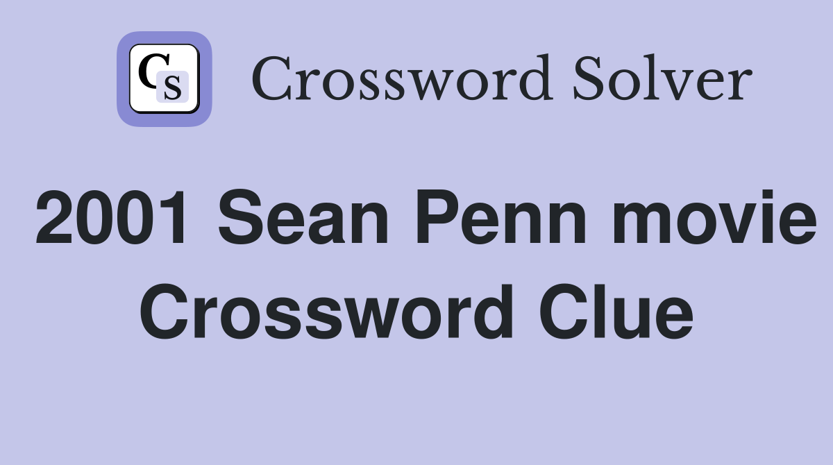 2001 Sean Penn movie Crossword Clue