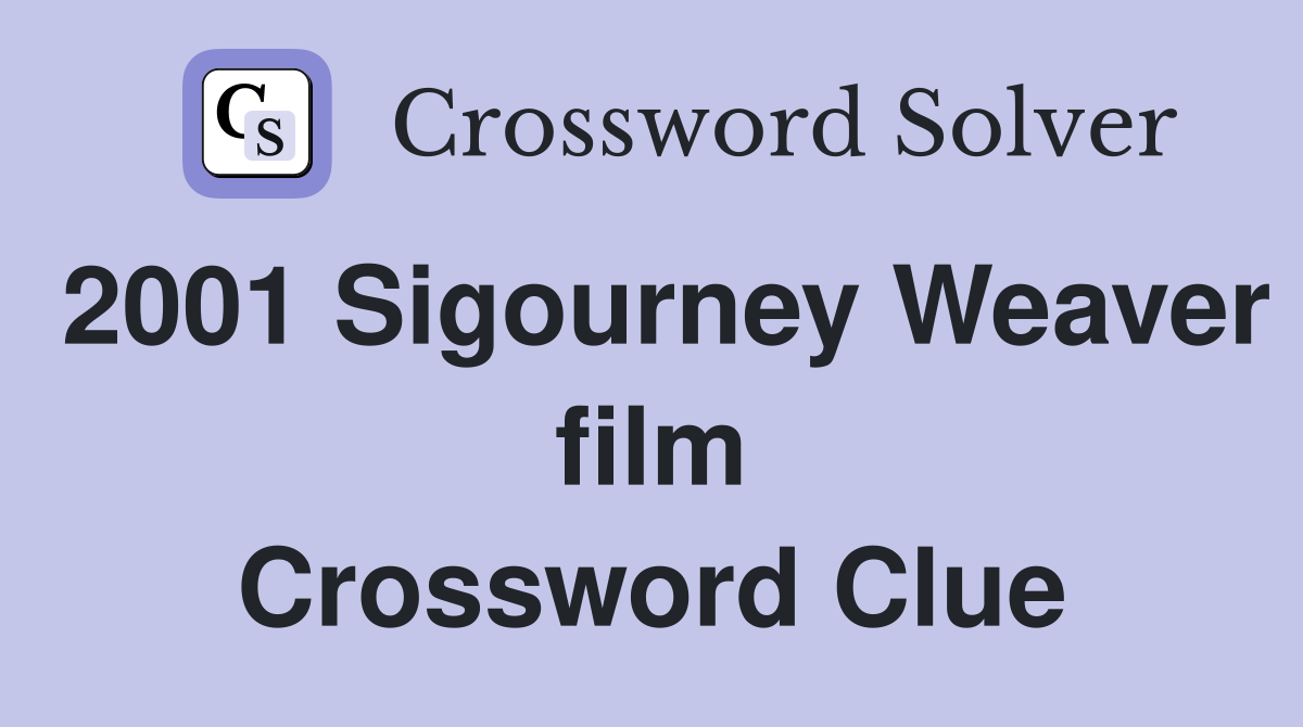 2001 Sigourney Weaver film Crossword Clue
