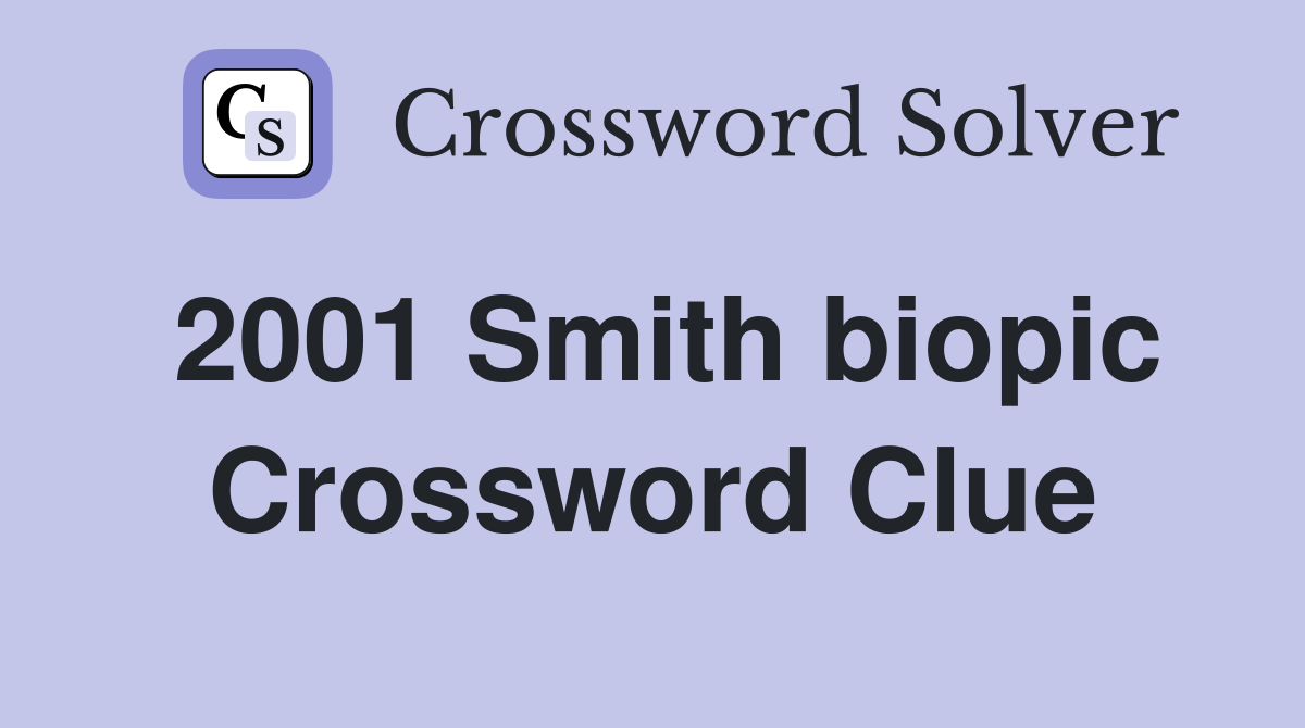 2001 Smith biopic Crossword Clue