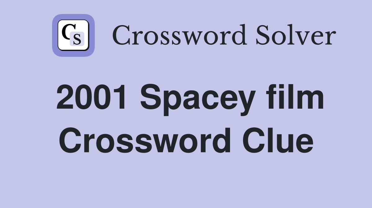 2001 Spacey film Crossword Clue